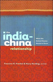 The India-China Relationship : What the United States Needs to Know