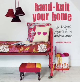 Hand-knit Your Home : 30 Knitted Projects for a Modern Home by Melanie Porter - Paperback