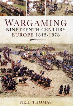 Wargaming: Nineteenth Century Europe 1815-1878 by Neil Thomas - Hardback