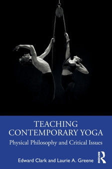 Teaching Contemporary Yoga : Physical Philosophy and Critical Issues