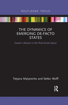 The Dynamics of Emerging De-Facto States : Eastern Ukraine in the Post-Soviet Space