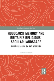 Holocaust Memory and Britain's Religious-Secular Landscape : Politics, Sacrality, And Diversity