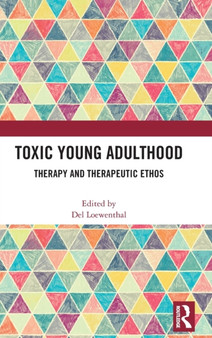 Toxic Young Adulthood : Therapy and Therapeutic Ethos