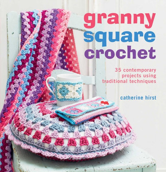 Granny Square Crochet : 35 contemporary projects using traditional techniques by Catherine Hirst - Paperback