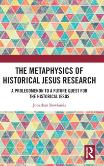 The Metaphysics of Historical Jesus Research : A Prolegomenon to a Future Quest for the Historical Jesus