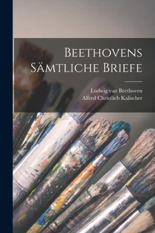 Beethovens Samtliche Briefe by Ludwig Van Beethoven - Paperback