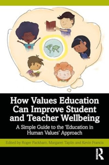 How Values Education Can Improve Student and Teacher Wellbeing : A Simple Guide to the ???Education in Human Values Approach