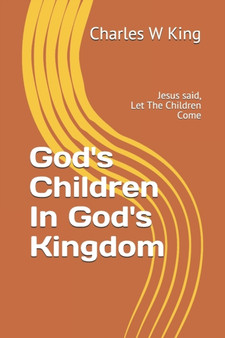 God's Children In God's Kingdom : Jesus said, let the children come.