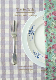 The Set Table : The Art of Small Gatherings by Hannah Shuckburgh - Hardback