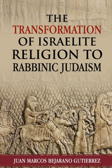The Transformation of Israelite Religion to Rabbinic Judaism