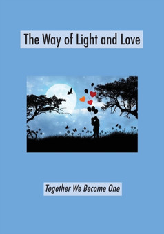 The Way of Light and Love : Together We Become One