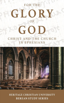 For the Glory of God : Christ and the Church in Ephesians : 7