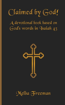 Claimed by God! : A devotional book based on God's words in Isaiah 43