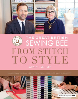 The Great British Sewing Bee: From Stitch to Style by Wendy Gardiner - Hardback