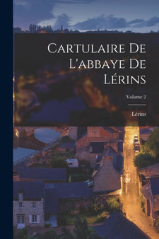 Cartulaire De L'abbaye De Lerins; Volume 2