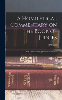 A Homiletical Commentary on the Book of Judges : With Critical and Explanatory Notes, Etc