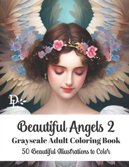 Beautiful Angels 2 - Grayscale Adult Coloring Book : 50 Beautiful Illustrations to Color by Dandelion And Lemon Books - Paperback