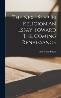 The Next Step In Religion An Essay Toward The Coming Renaissance