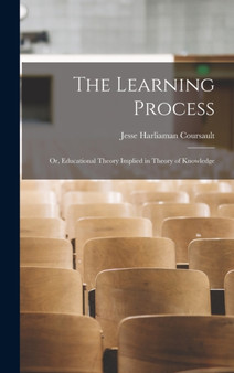 The Learning Process : Or, Educational Theory Implied in Theory of Knowledge