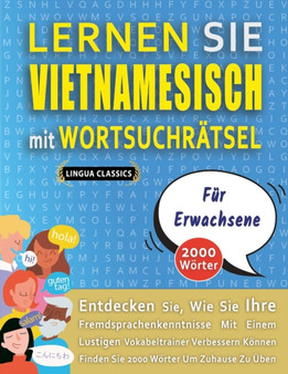 LERNEN SIE VIETNAMESISCH MIT WORTSUCHRATSEL FUR ERWACHSENE - Entdecken Sie, Wie Sie Ihre Fremdsprachenkenntnisse Mit Einem Lustigen Vokabeltrainer Verbessern Konnen - Finden Sie 2000 Worter Um Zuhause by Lingua Classics - Paperback
