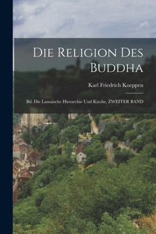 Die Religion Des Buddha : Bd. Die Lamaische Hierarchie Und Kirche, ZWEITER BAND