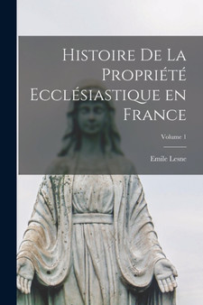 Histoire de la propriete ecclesiastique en France; Volume 1