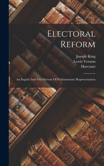 Electoral Reform : An Inquiry Into Our System Of Parliamentary Representation