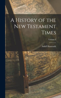 A History of the New Testament Times; Volume I