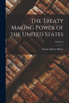 The Treaty Making Power of the United States; Volume 2