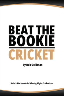 Beat the Bookie - Cricket Matches : Unlock The Secret To Big Wins by Bob Goldman - Paperback