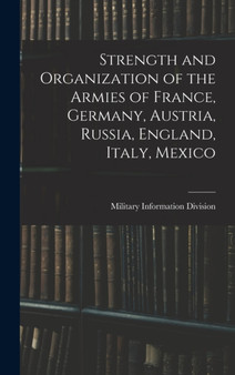 Strength and Organization of the Armies of France, Germany, Austria, Russia, England, Italy, Mexico