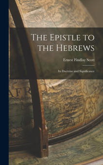 The Epistle to the Hebrews : Its Doctrine and Significance