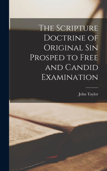 The Scripture Doctrine of Original Sin Prosped to Free and Candid Examination