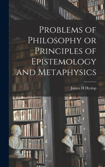Problems of Philosophy or Principles of Epistemology and Metaphysics