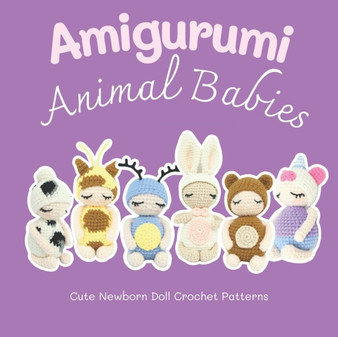Amigurumi Animal Babies : Cute Newborn Doll Crochet Patterns: Animal Baby Doll Crochet Patterns by Edward Rogers - Paperback