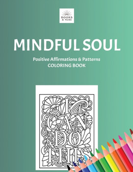 Mindful Soul : Anxiety Relief Coloring Book for Adults and Teens, Coloring Positive Affirmations by Aylen A Montenegro - Paperback