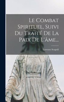 Le Combat Spirituel, Suivi Du Traite De La Paix De L'ame...