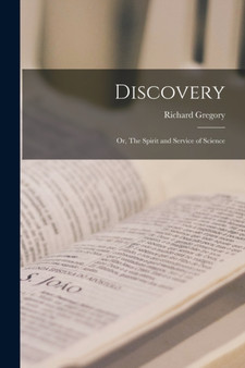 Discovery : Or, The Spirit and Service of Science
