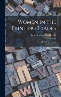 Women in the Printing Trades : A Sociological Study
