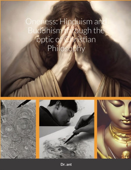 Oneness : Hinduism and Buddhism through the optic of Christian Philosophy