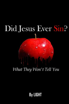 Did Jesus Ever Sin? : What They Won't Tell You