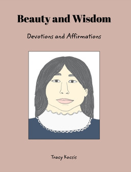 Beauty and Wisdom : Devotions and Affirmations by Tracy Kocsis - Hardback