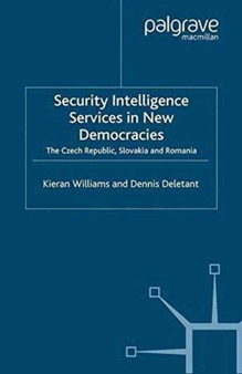 Security Intelligence Services in New Democracies : The Czech Republic, Slovakia and Romania