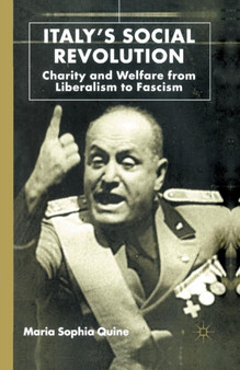 Italy's Social Revolution : Charity and Welfare from Liberalism to Fascism