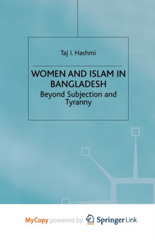 Women and Islam in Bangladesh : Beyond Subjection and Tyranny