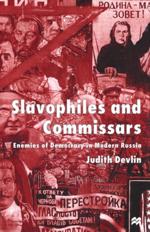 Slavophiles and Commissars : Enemies of Democracy in Modern Russia