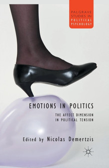 Emotions in Politics : The Affect Dimension in Political Tension