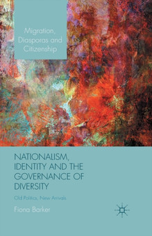 Nationalism, Identity and the Governance of Diversity : Old Politics, New Arrivals