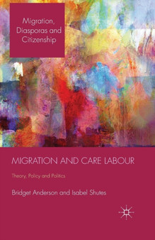 Migration and Care Labour : Theory, Policy and Politics