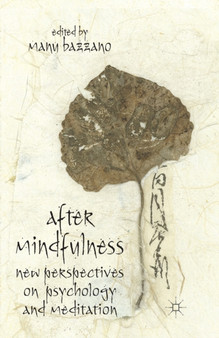 After Mindfulness : New Perspectives on Psychology and Meditation